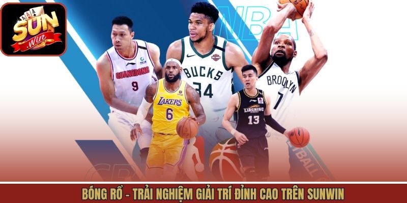 Bóng Rổ - Trải Nghiệm Giải Trí Đỉnh Cao Trên Sunwin