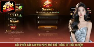 Các Phiên Bản Sunwin 2026 Mới Nhất Đáng Để Trải Nghiệm
