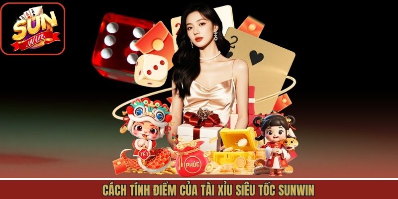Cách tính điểm của tài xỉu siêu tốc Sunwin