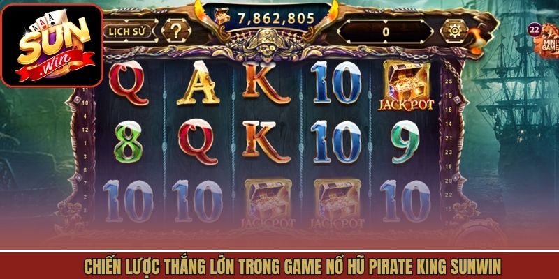 Chiến lược thắng lớn trong game nổ hũ Pirate King tại Sunwin