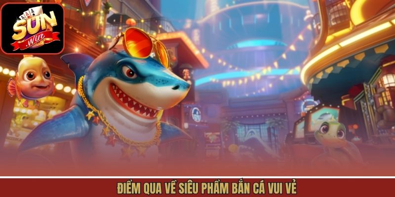 Giới thiệu về trò chơi bắn cá đặc sắc tại Sunwin