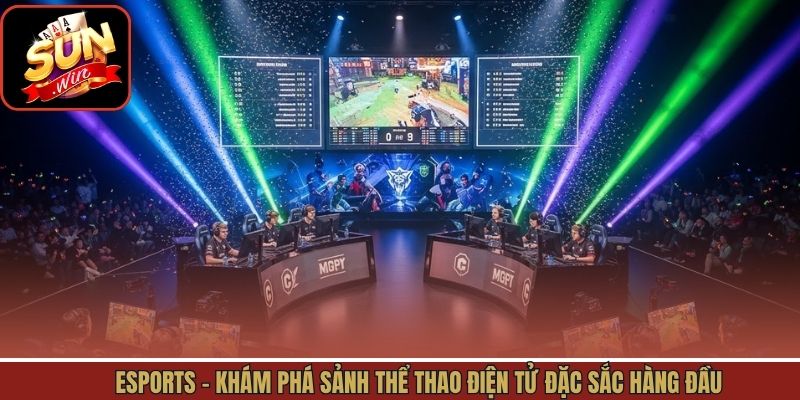 Esports - Khám Phá Sảnh Thể Thao Điện Tử Đặc Sắc Hàng Đầu