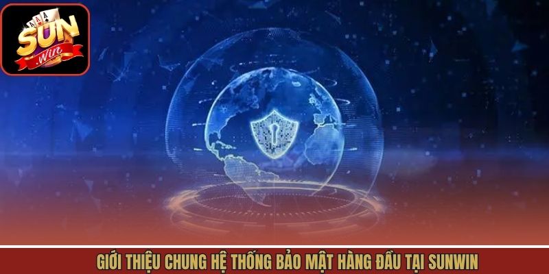 Giới thiệu chung hệ thống bảo mật hàng đầu tại Sunwin