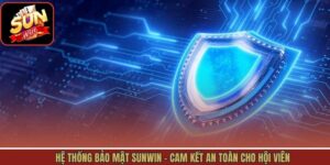 Hệ Thống Bảo Mật Sunwin - Cam Kết An Toàn Cho Hội Viên