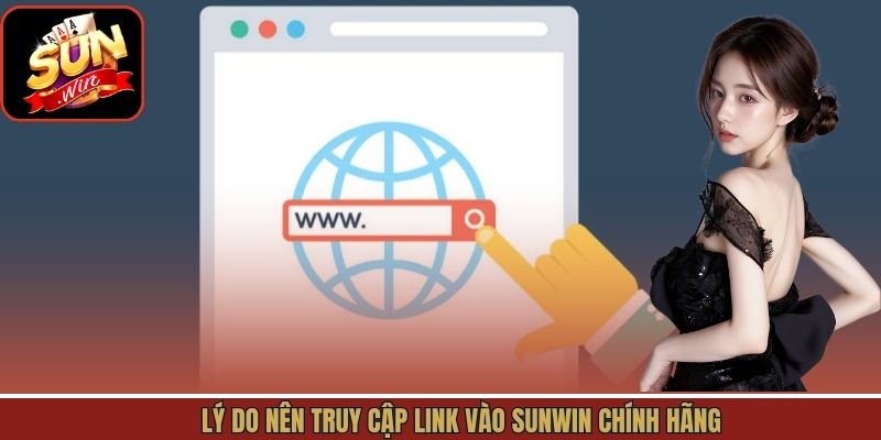 Truy cập link chính hãng sẽ nhận nhiều quyền lợi