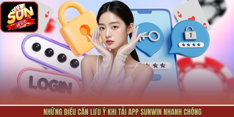 Các lưu ý khi tải ứng dụng tại Sunwin đơn giản