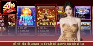 Nổ Hũ Thần Tài Sunwin - Bí Kíp Săn Hũ Jackpot Cực Lớn Về Tay