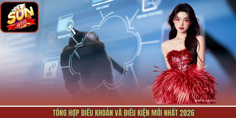 Tổng hợp điều khoản và điều kiện mới nhất 2026
