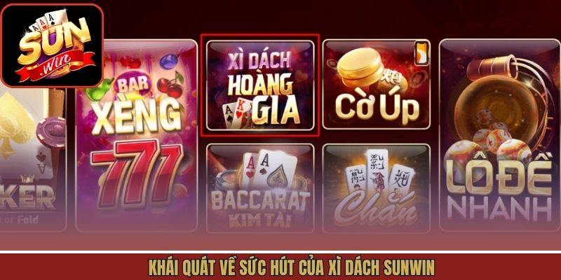 Khái quát về sức hút của Xì Dách Sunwin 